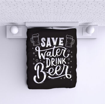 Bed Cover Save water Drink beer